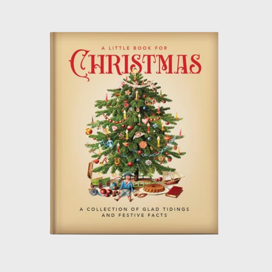 A Little Book for Christmas : A Collection of Glad Tidings and Festive Cheer