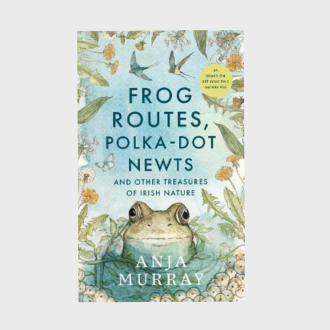 Frog Routes, Polka-dot Newts and other Treasures of Irish Nature