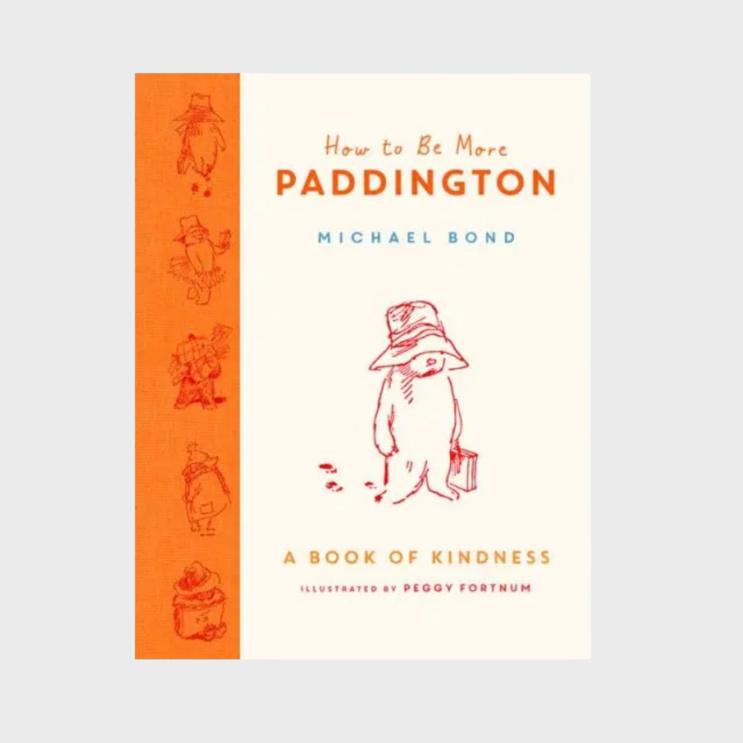 How to Be More Paddington : A Book of Kindness