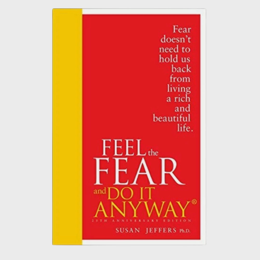Feel the Fear and Do It Anyway